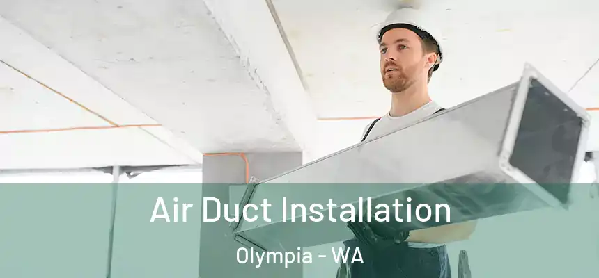 Air Duct Installation Olympia - WA