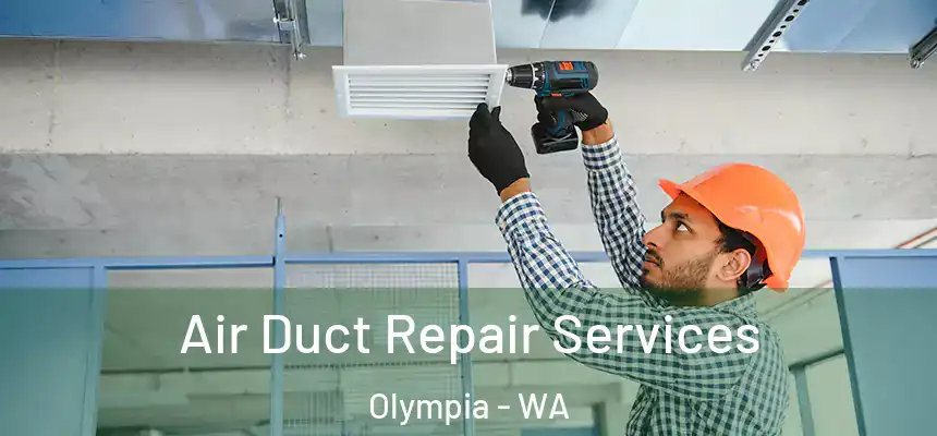 Air Duct Repair Services Olympia - WA