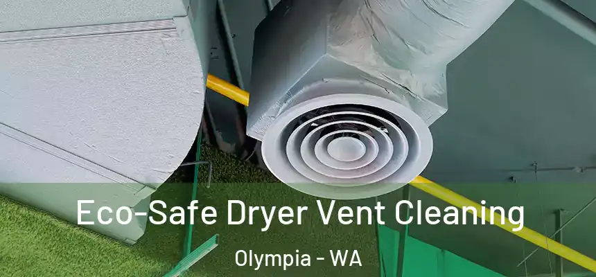  Eco-Safe Dryer Vent Cleaning Olympia - WA