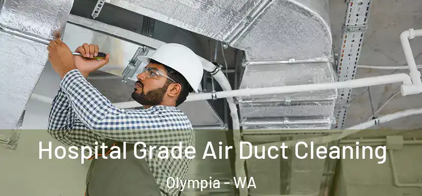 Hospital Grade Air Duct Cleaning Olympia - WA