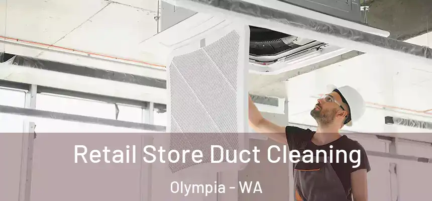Retail Store Duct Cleaning Olympia - WA