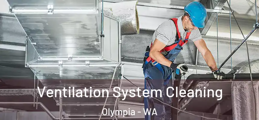  Ventilation System Cleaning Olympia - WA